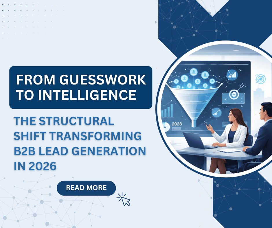 From Guesswork to Intelligence The Structural Shift Transforming B2B Lead Generation in 2026