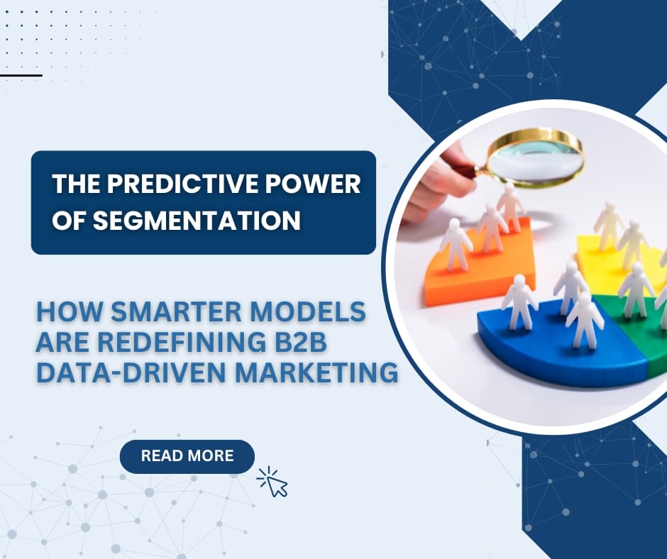 The Predictive Power of Segmentation: How Smarter Models Are Redefining B2B Data-Driven Marketing